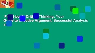 Full E-book  Critical Thinking: Your Guide to Effective Argument, Successful Analysis and