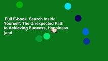 Full E-book  Search Inside Yourself: The Unexpected Path to Achieving Success, Happiness (and