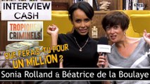 TROPIQUES CRIMINELS : Interview CA$H de Sonia Rolland et Béatrice de la Boulaye
