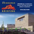 The Edinburgh Briefing  podcast- Episode 002 teaser - 'Is Edinburgh finally getting the music venue it deserves?'