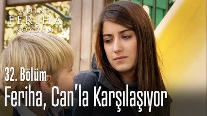 Feriha, Can'la karşılaşıyor - Adını Feriha Koydum 32. Bölüm