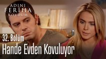 Koray Hande'yi evden neden kovdu - Adını Feriha Koydum 32. Bölüm