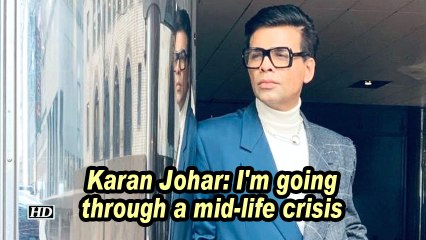 Karan Johar: I'm going through a mid-life crisis