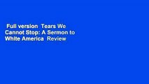 Full version  Tears We Cannot Stop: A Sermon to White America  Review