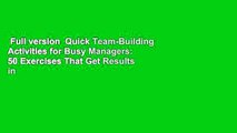 Full version  Quick Team-Building Activities for Busy Managers: 50 Exercises That Get Results in