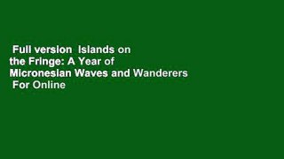 Full version  Islands on the Fringe: A Year of Micronesian Waves and Wanderers  For Online