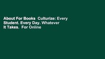 About For Books  Culturize: Every Student. Every Day. Whatever It Takes.  For Online