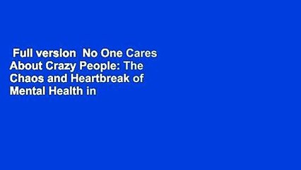 Full version  No One Cares About Crazy People: The Chaos and Heartbreak of Mental Health in