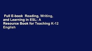 Full E-book  Reading, Writing, and Learning in ESL: A Resource Book for Teaching K-12 English