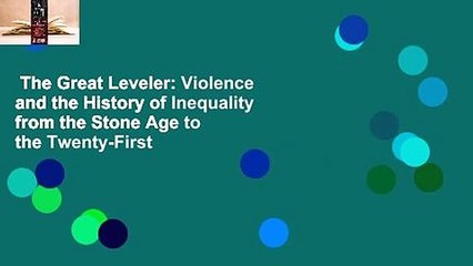 The Great Leveler: Violence and the History of Inequality from the Stone Age to the Twenty-First