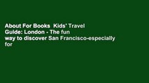 About For Books  Kids' Travel Guide: London - The fun way to discover San Francisco-especially for