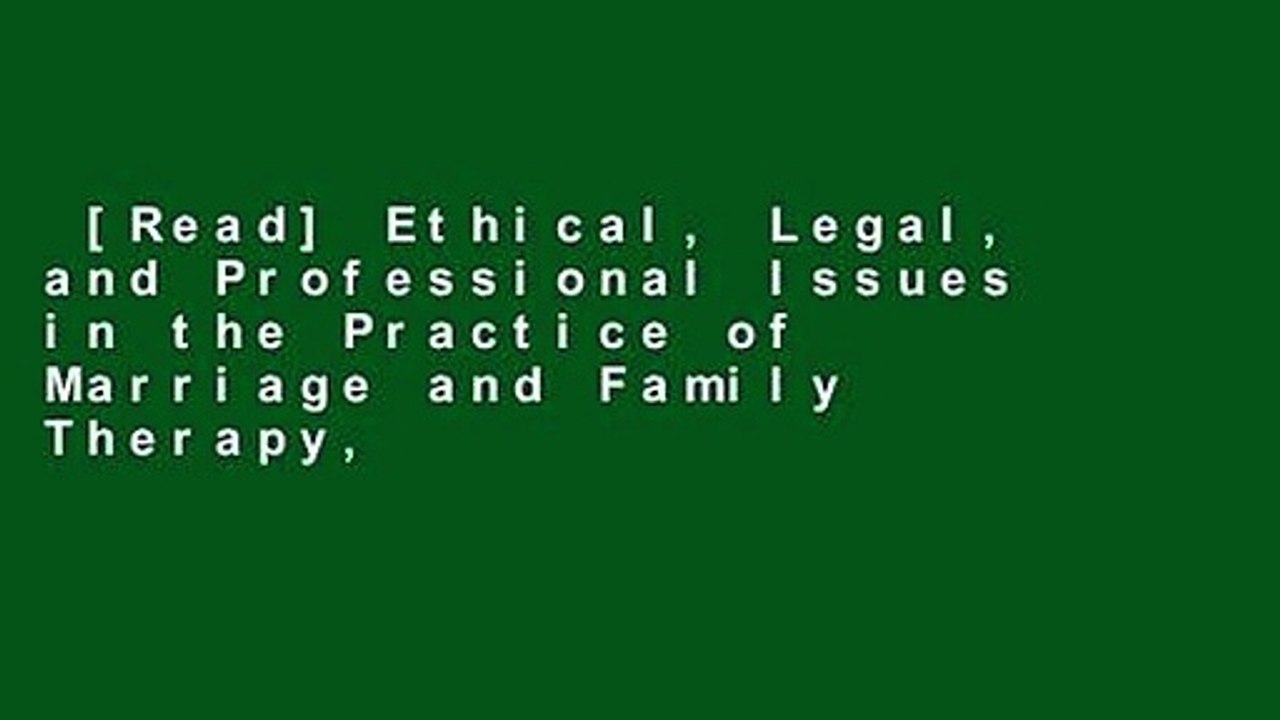 [Read] Ethical, Legal, and Professional Issues in the Practice of Marriage and Family Therapy,