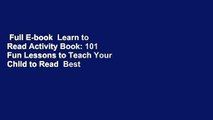 Full E-book  Learn to Read Activity Book: 101 Fun Lessons to Teach Your Child to Read  Best