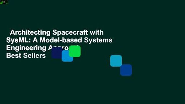 Architecting Spacecraft with SysML: A Model-based Systems Engineering Approach Best Sellers