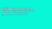 Full E-book  Instructional Design for Teachers: Improving Classroom Practice  Best Sellers Rank :