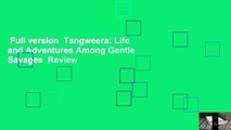 Full version  Tangweera: Life and Adventures Among Gentle Savages  Review