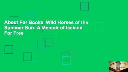 About For Books  Wild Horses of the Summer Sun: A Memoir of Iceland  For Free