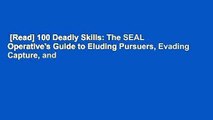 [Read] 100 Deadly Skills: The SEAL Operative's Guide to Eluding Pursuers, Evading Capture, and