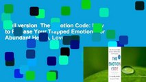 Full version  The Emotion Code: How to Release Your Trapped Emotions for Abundant Health, Love,