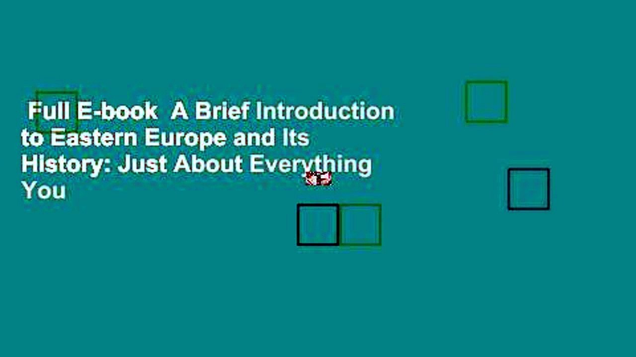 Full E-book  A Brief Introduction to Eastern Europe and Its History: Just About Everything You