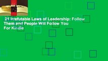 21 Irrefutable Laws of Leadership: Follow Them and People Will Follow You  For Kindle