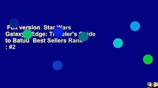 Full version  Star Wars Galaxy's Edge: Traveler's Guide to Batuu  Best Sellers Rank : #2