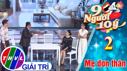 9 Người 10 ý - Tập 2: Tiểu phẩm Mẹ đơn thân - Hà Linh, Khánh Hà, Trúc Thy, Mai Trung, Minh Đăng, Phú Toàn