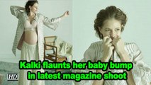 Kalki flaunts her baby bump in latest magazine shoot