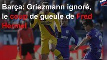 Barça: Griezmann ignoré, le coup de gueule de Fred Hermel