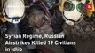 Syrian Regime, Russian Airstrikes Killed 19 Civilians in Idlib