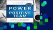 Full version  The Power of a Positive Team: Proven Principles and Practices that Make Great Teams