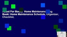 About For Books  Home Maintenance Log Book: Home Maintenance Schedule, Organizer, Checklist,