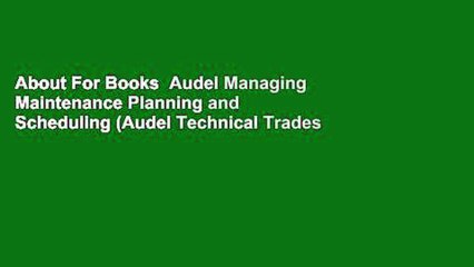 About For Books  Audel Managing Maintenance Planning and Scheduling (Audel Technical Trades