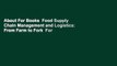 About For Books  Food Supply Chain Management and Logistics: From Farm to Fork  For Online