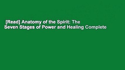 [Read] Anatomy of the Spirit: The Seven Stages of Power and Healing Complete