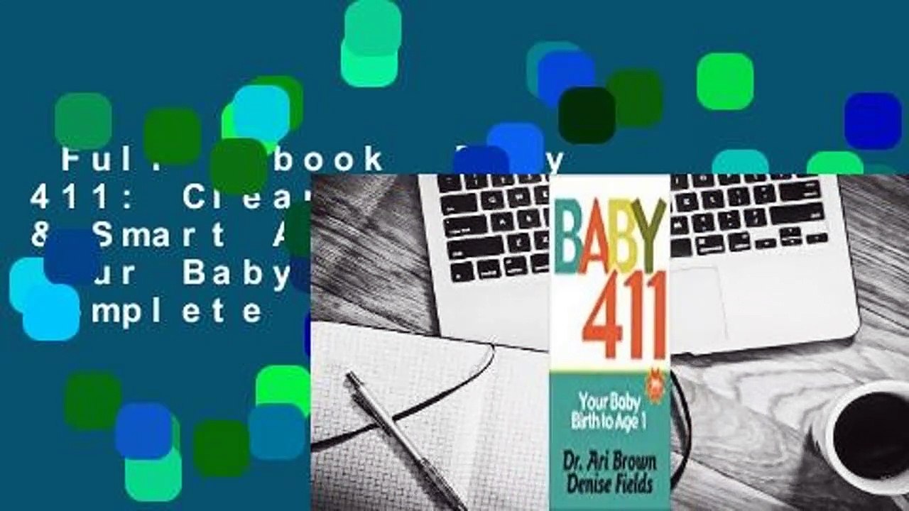 Full E-book  Baby 411: Clear Answers & Smart Advice for Your Baby's First Year Complete