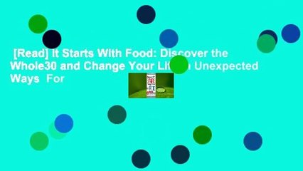 [Read] It Starts With Food: Discover the Whole30 and Change Your Life in Unexpected Ways  For