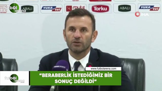 Okan Buruk: Beraberlik istediğimiz bir sonuç değildi