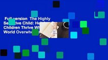 Full version  The Highly Sensitive Child: Helping Our Children Thrive When the World Overwhelms