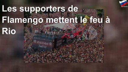 Les supporters de Flamengo mettent le feu à Rio