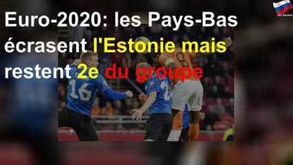 Euro-2020: les Pays-Bas écrasent l&#39;Estonie mais restent 2e du groupe