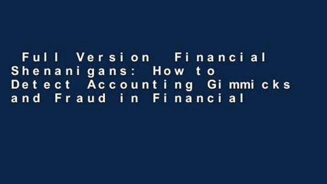Full Version Financial Shenanigans: How to Detect Accounting Gimmicks and Fraud in Financial