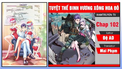 Tuyệt Thế Binh Vương Xông Hoa Đô Chap 102