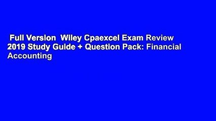 Full Version  Wiley Cpaexcel Exam Review 2019 Study Guide + Question Pack: Financial Accounting