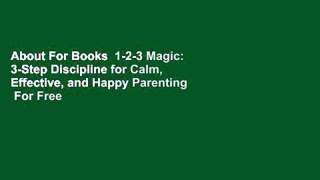 About For Books  1-2-3 Magic: 3-Step Discipline for Calm, Effective, and Happy Parenting  For Free