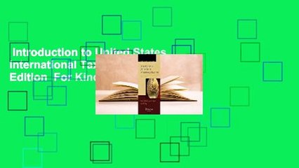 Introduction to United States International Taxation, Sixth Edition  For Kindle