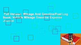 Full Version  Mileage And Gasoline/Fuel Log Book: Vehicle Mileage Gasoline Expense Journal