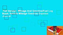 Full Version  Mileage And Gasoline/Fuel Log Book: Vehicle Mileage Gasoline Expense Journal