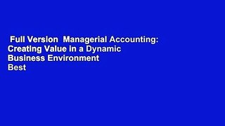 Full Version  Managerial Accounting: Creating Value in a Dynamic Business Environment  Best