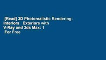 [Read] 3D Photorealistic Rendering: Interiors   Exteriors with V-Ray and 3ds Max: 1  For Free